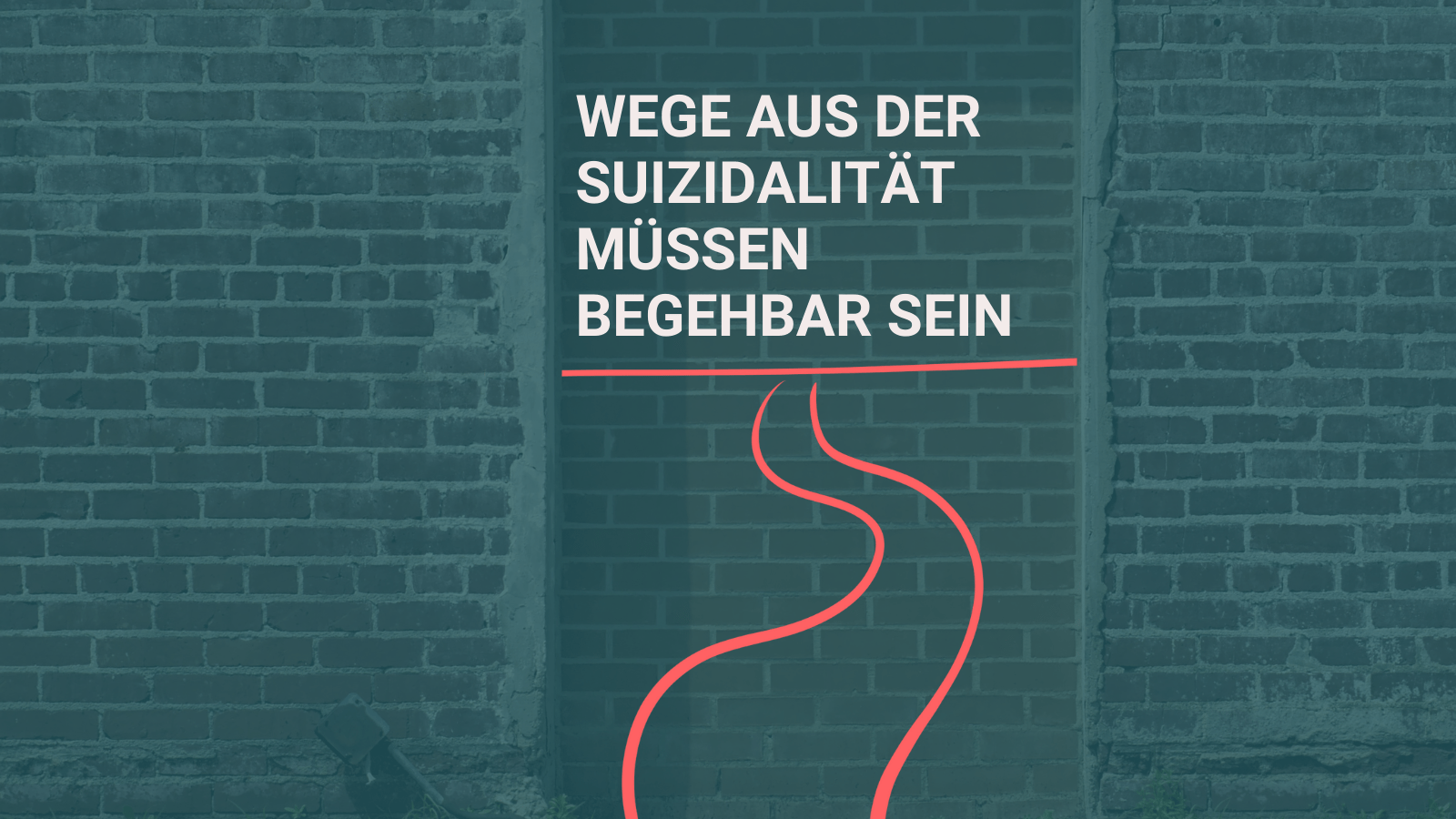 Im Hintergrund eine zugemauerte Tür. Darüber ein rot grüner Overlay mit einer Weg-Illustration und dem Text: Wege aus der Suizidalität müssen begehbar sein