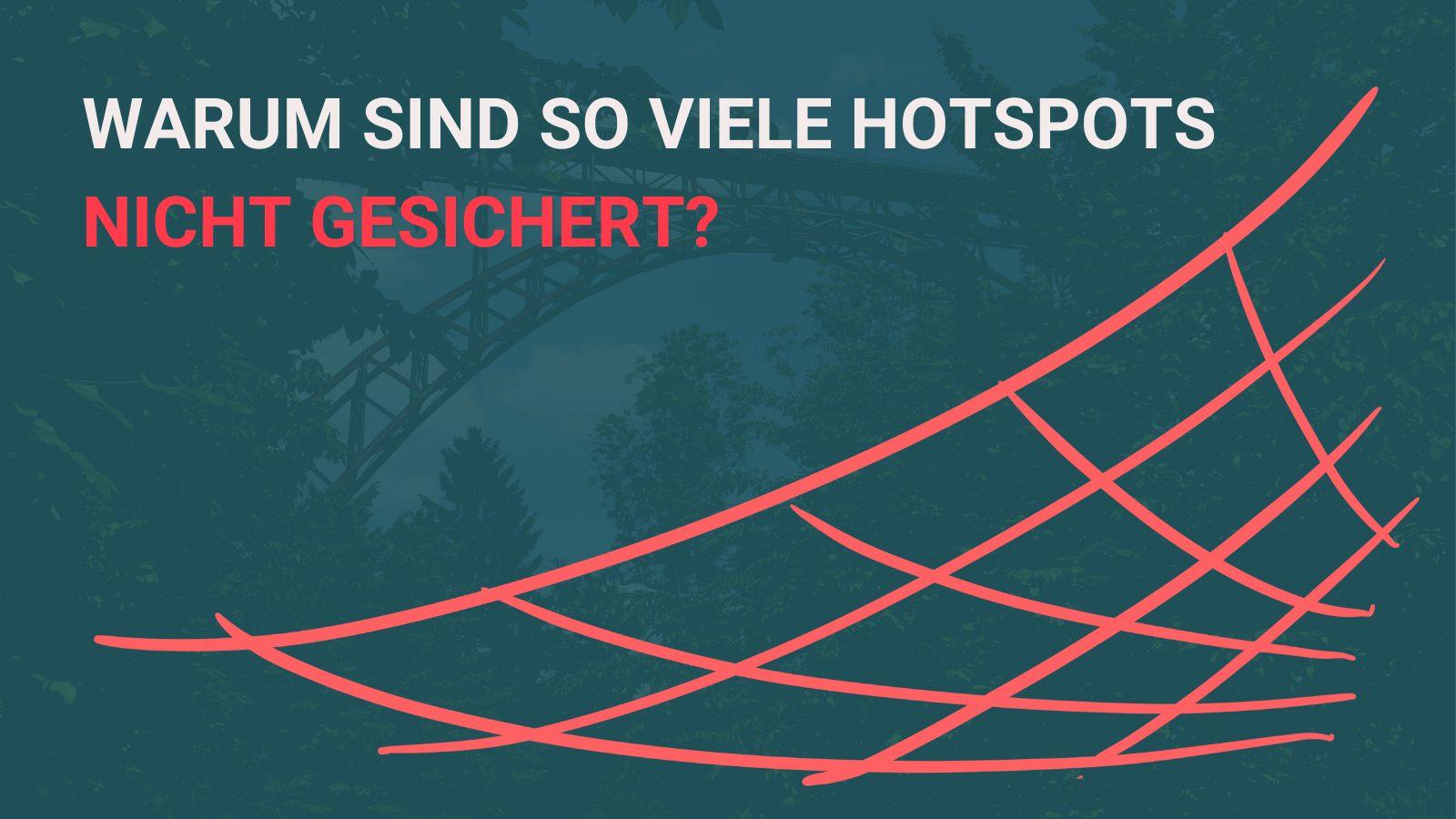 Im Hintergrund eine Brücke. Darüber rot-grünes Overlay mit einer Fangnetz-Illustration und der Text: Warum sind so viele Hotspots nicht gesichert?