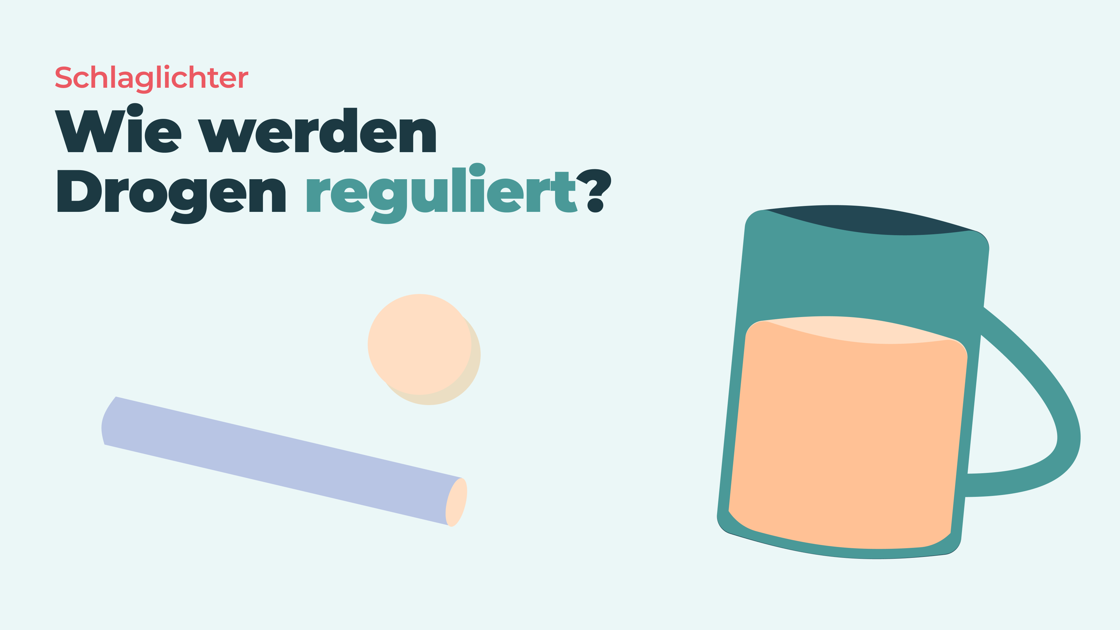 Schlaglichter: Wie werden Drogen reguliert? Illustration einer Kippe, einer Tablette und eines Bierkruges.