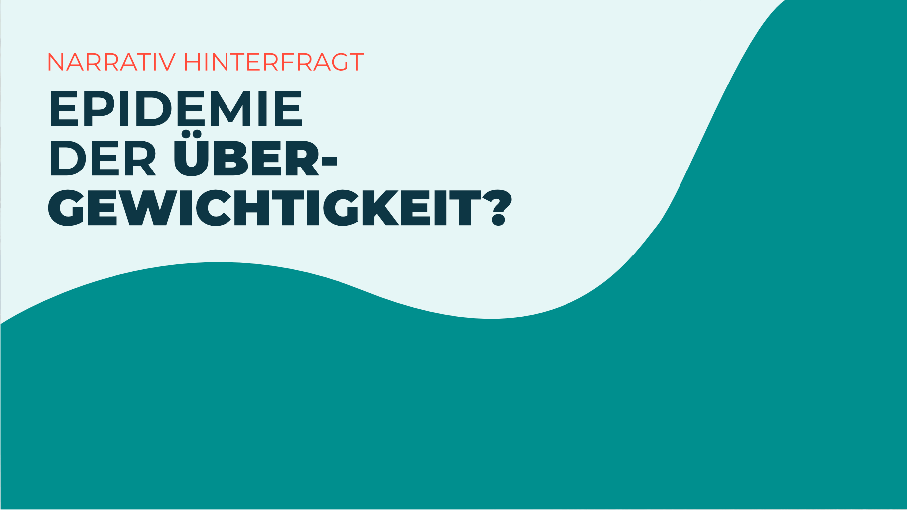 Narrativ hinterfragt. Epidemie der Übergewichtigkeit? Dahinter eine Illustration zwei miteinander verbundener Hügel. Der rechte ist größer als der Linke und füllt beinahe die gesamte Grafik.